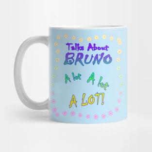 Talks About Bruno a Lot! Mug